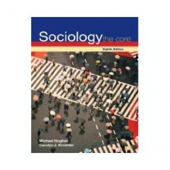 Sociology: The Core 8th Edition by Michael Hughes
